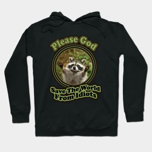 Funny Baby Racoon Sayings Please God Save The World From Idiots Hoodie